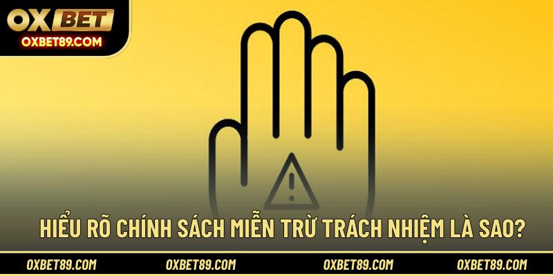 Hiểu rõ chính sách miễn trừ trách nhiệm là sao?