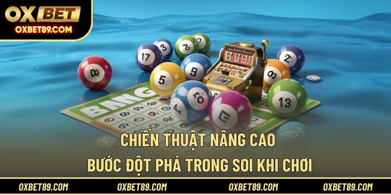 Chiến thuật nâng cao bước đột phá trong soi khi chơi