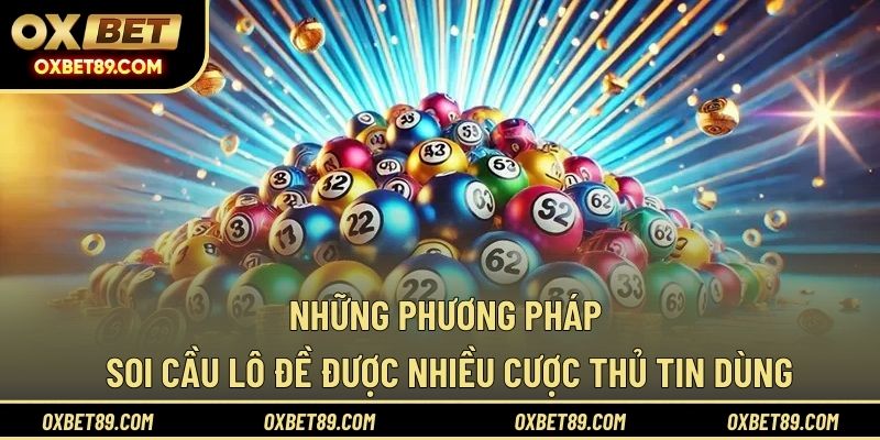 Những phương pháp soi cầu lô đề được nhiều cược thủ tin dùng