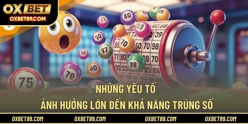 Những yếu tố ảnh hưởng lớn đến khả năng trúng số